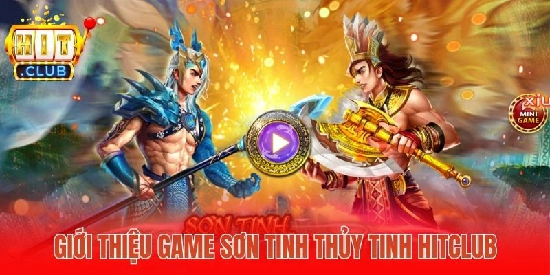 Giới thiệu game Sơn Tinh Thủy Tinh Hitclub