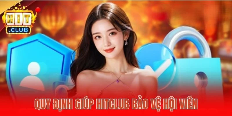 Quy định giúp Hitclub bảo vệ hội viên