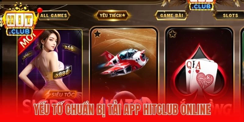 Yếu tố chuẩn bị tải app Hitclub online