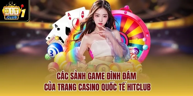 Các sảnh game đình đám của trang casino quốc tế Hitclub