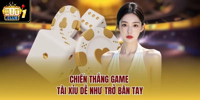 Chiến thắng game tài xỉu dễ như trở bàn tay