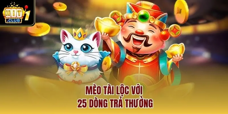 Mèo Tài Lộc với 25 dòng trả thưởng