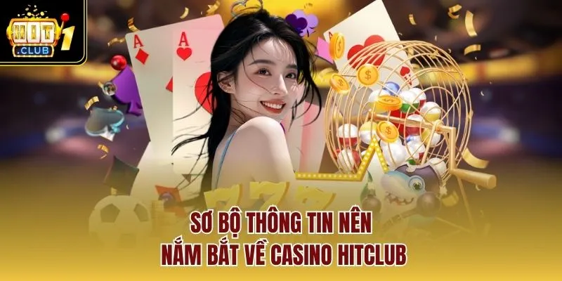 Sơ bộ thông tin nên nắm bắt về casino Hitclub