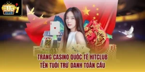 Trang Casino Quốc Tế Hitclub - Tên Tuổi Trứ Danh Toàn Cầu
